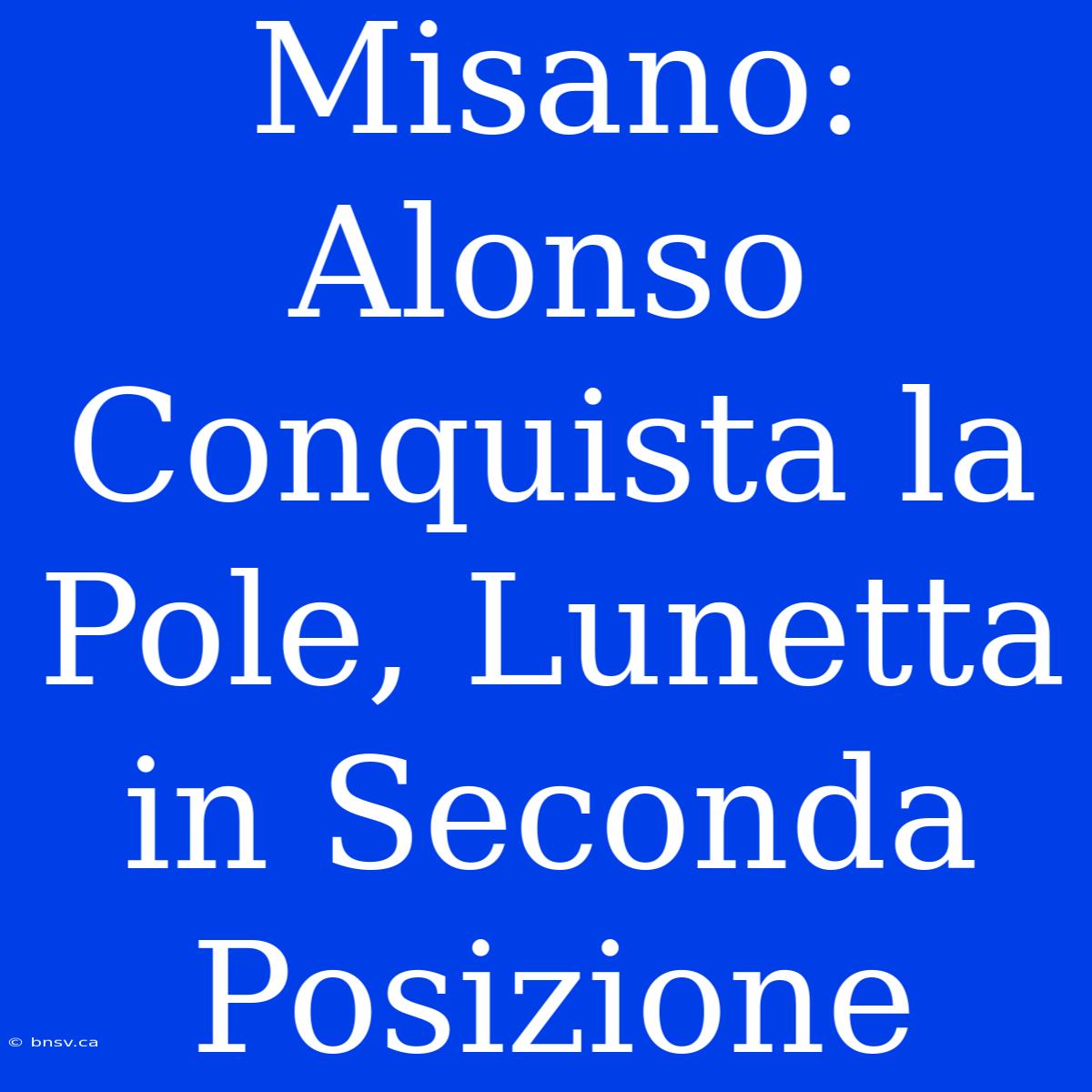 Misano: Alonso Conquista La Pole, Lunetta In Seconda Posizione