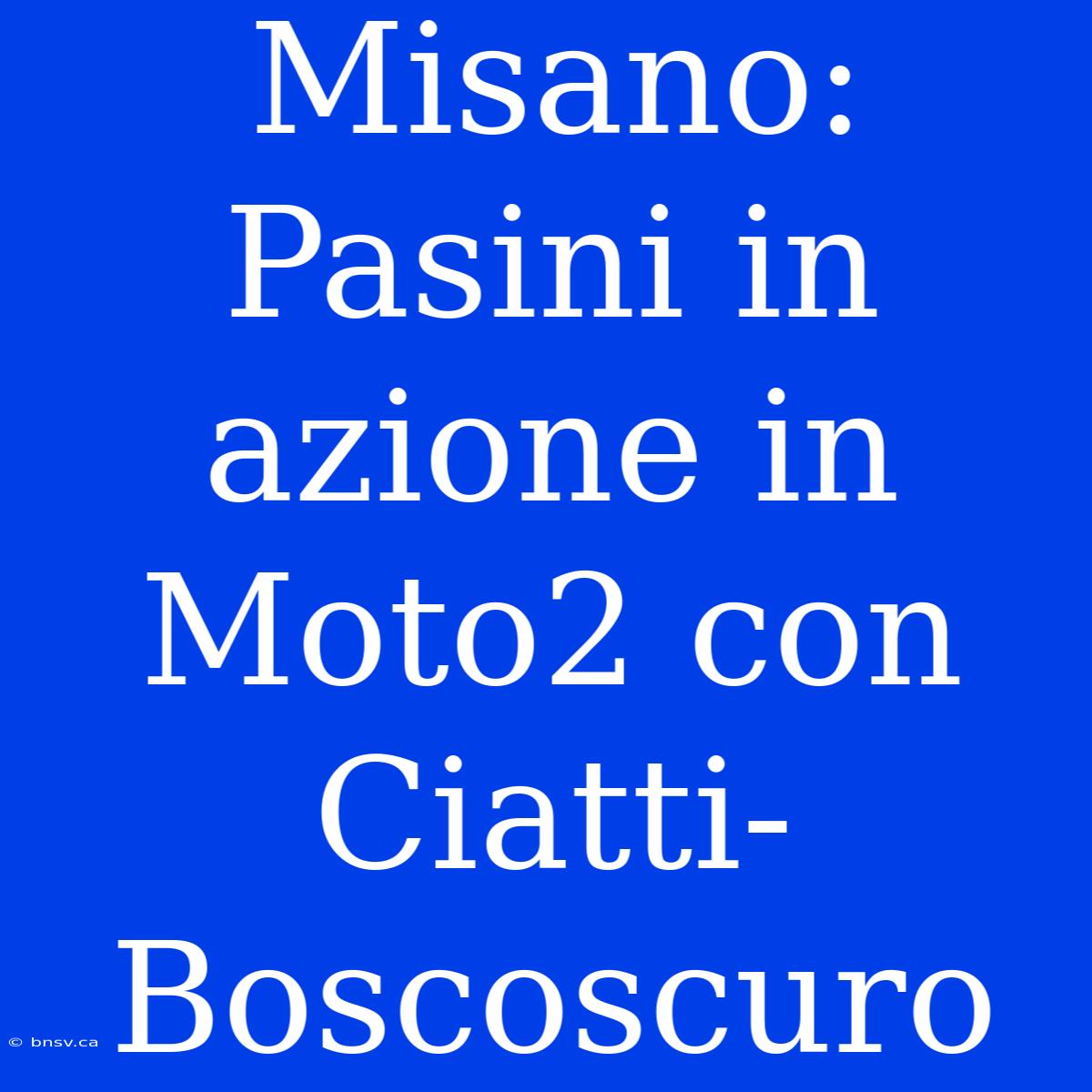 Misano: Pasini In Azione In Moto2 Con Ciatti-Boscoscuro