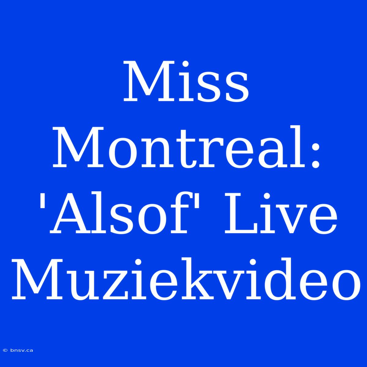 Miss Montreal: 'Alsof' Live Muziekvideo