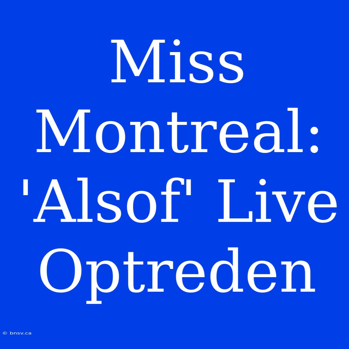 Miss Montreal: 'Alsof' Live Optreden