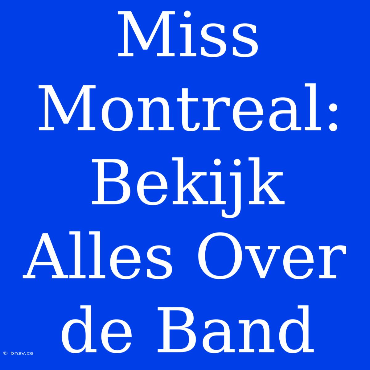 Miss Montreal: Bekijk Alles Over De Band