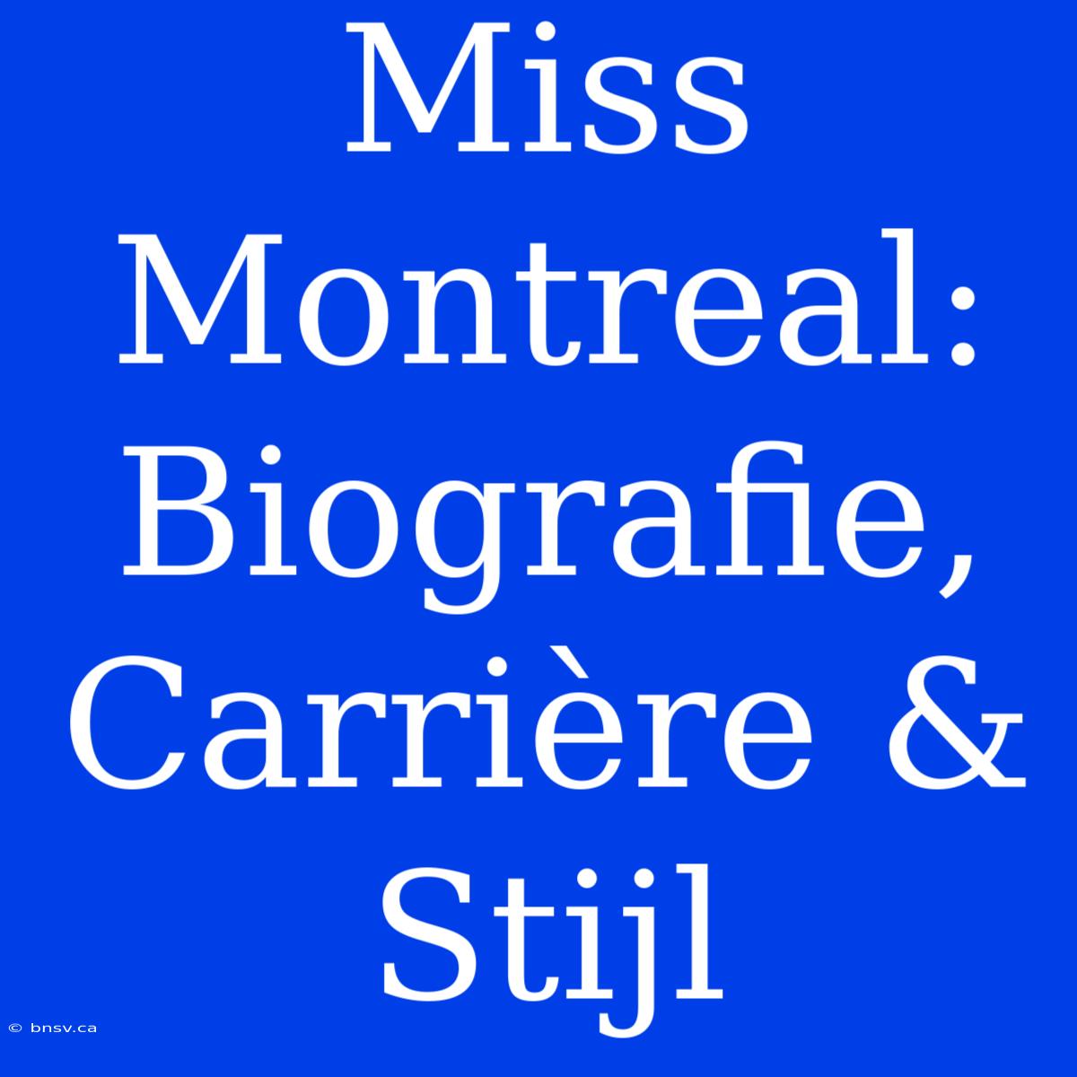 Miss Montreal: Biografie, Carrière & Stijl