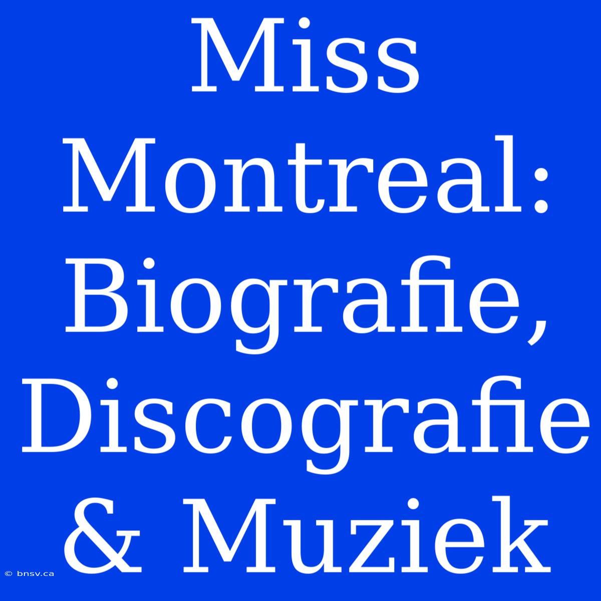 Miss Montreal: Biografie, Discografie & Muziek