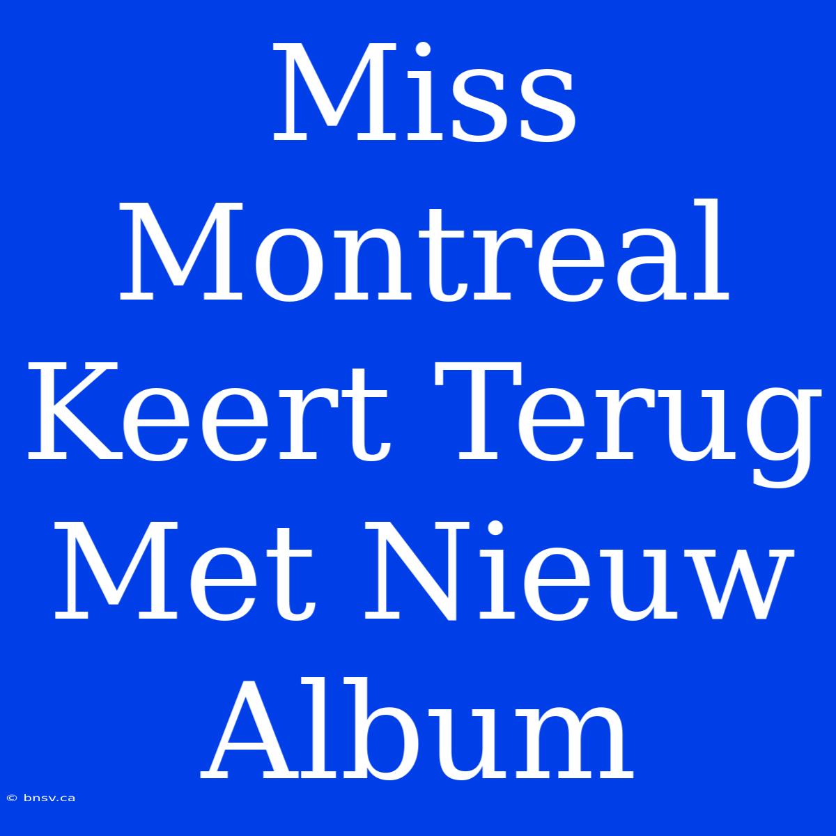 Miss Montreal Keert Terug Met Nieuw Album