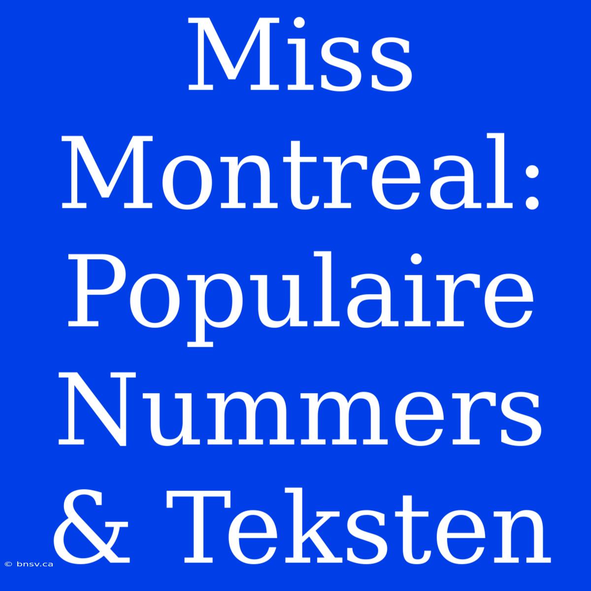 Miss Montreal: Populaire Nummers & Teksten