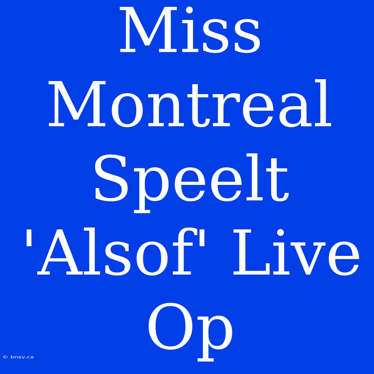 Miss Montreal Speelt 'Alsof' Live Op