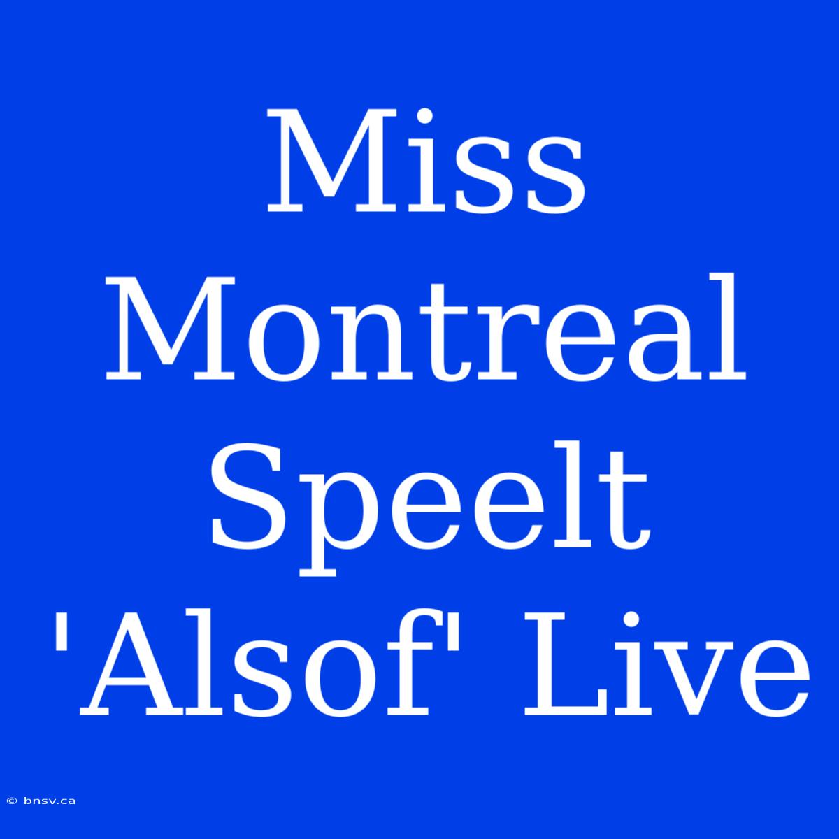 Miss Montreal Speelt 'Alsof' Live