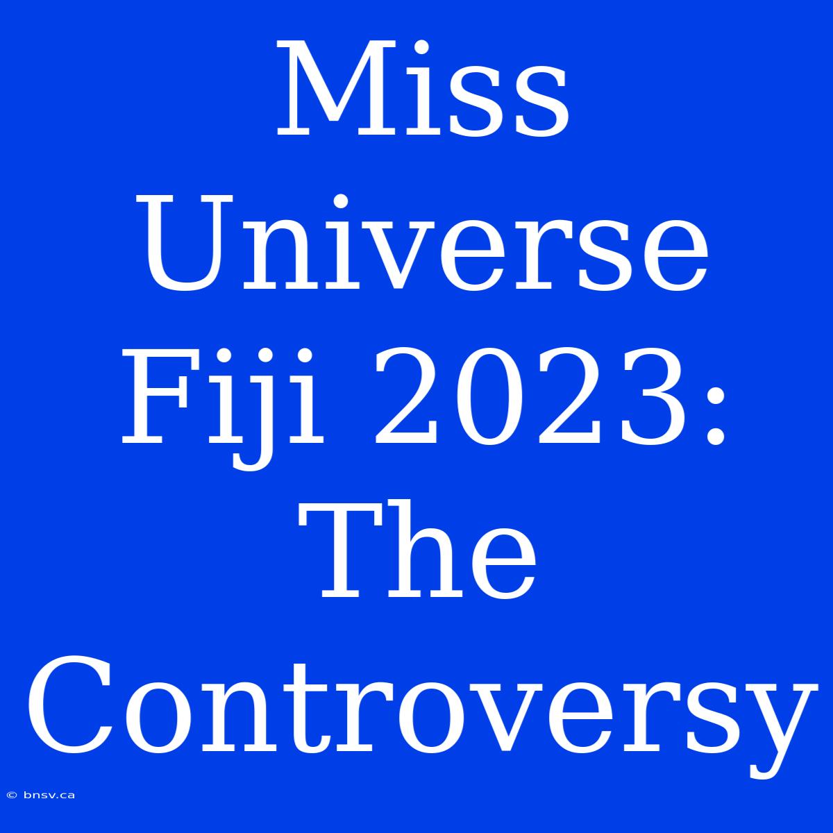 Miss Universe Fiji 2023: The Controversy