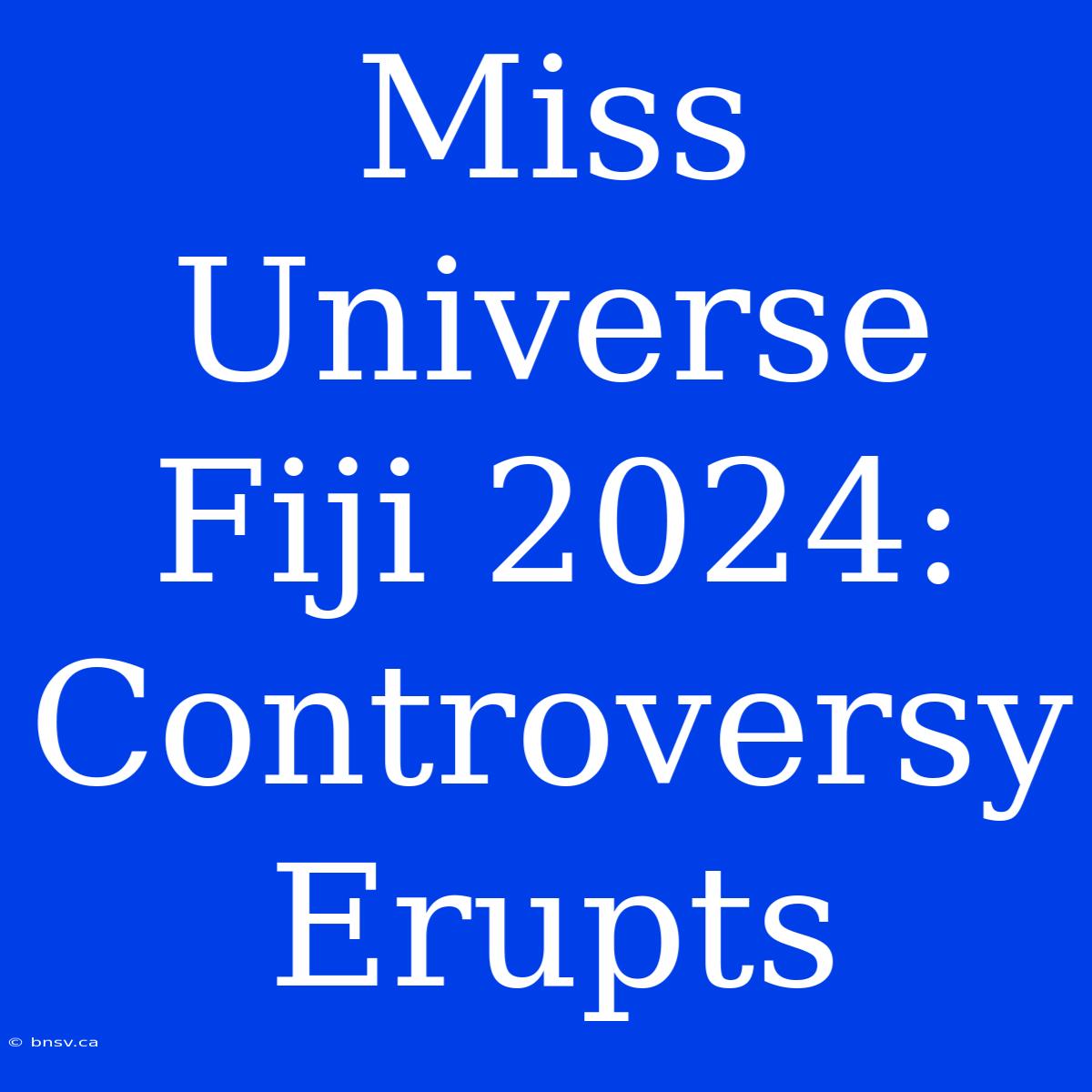 Miss Universe Fiji 2024: Controversy Erupts