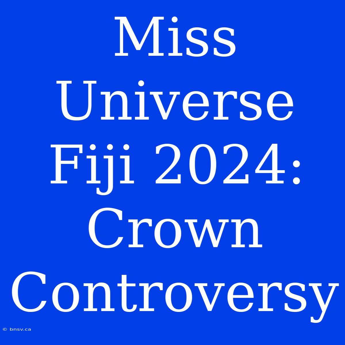 Miss Universe Fiji 2024: Crown Controversy