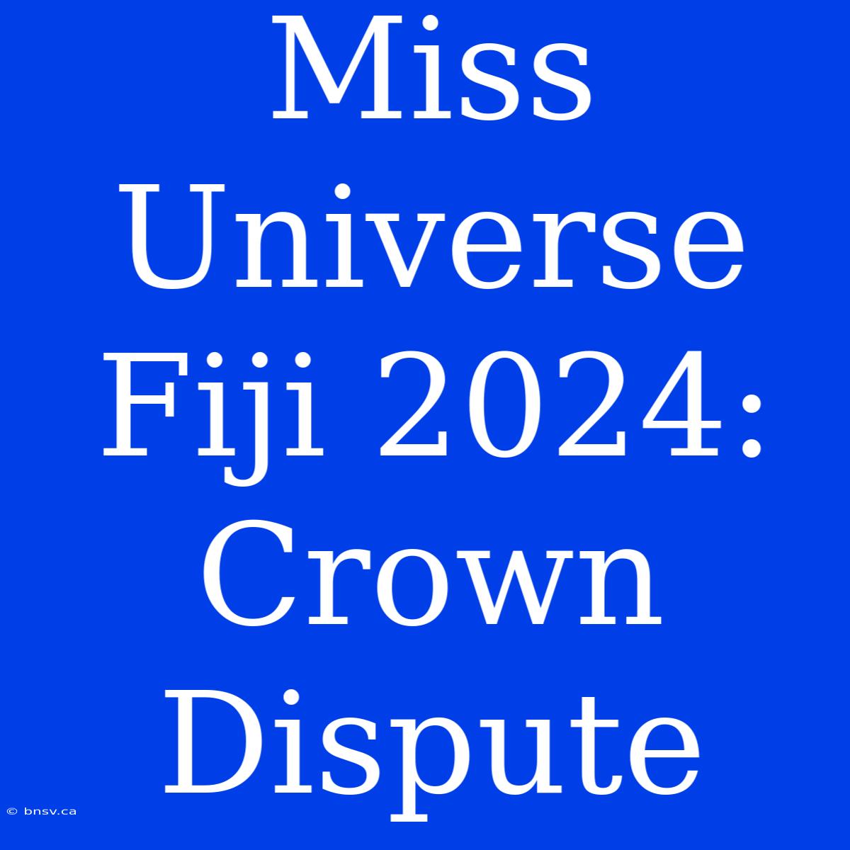 Miss Universe Fiji 2024: Crown Dispute