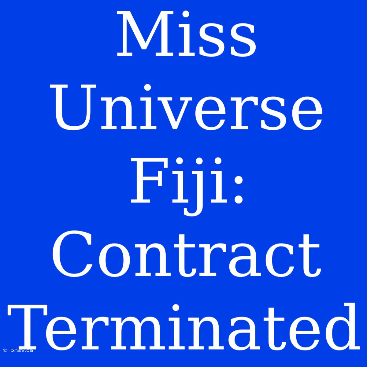 Miss Universe Fiji: Contract Terminated