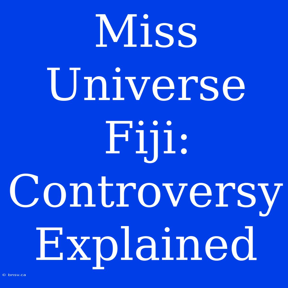 Miss Universe Fiji: Controversy Explained