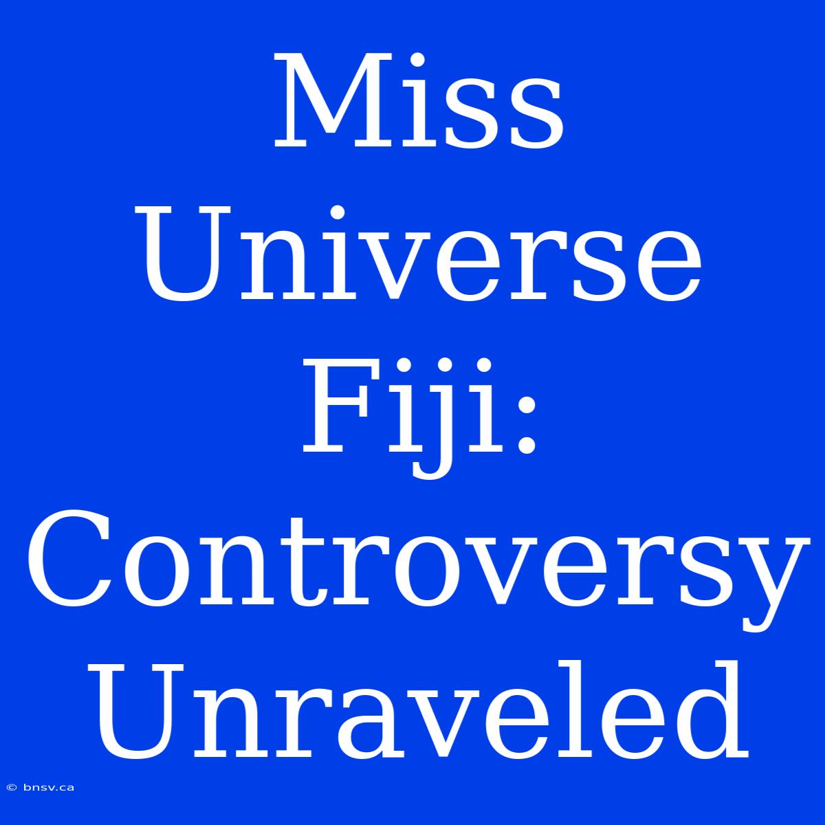 Miss Universe Fiji: Controversy Unraveled