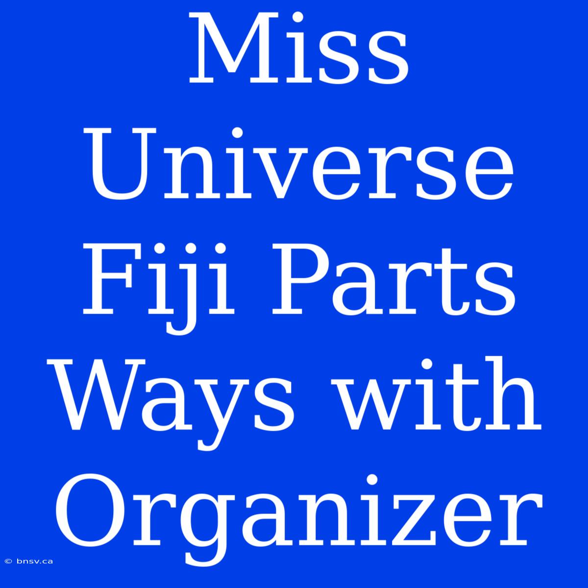 Miss Universe Fiji Parts Ways With Organizer