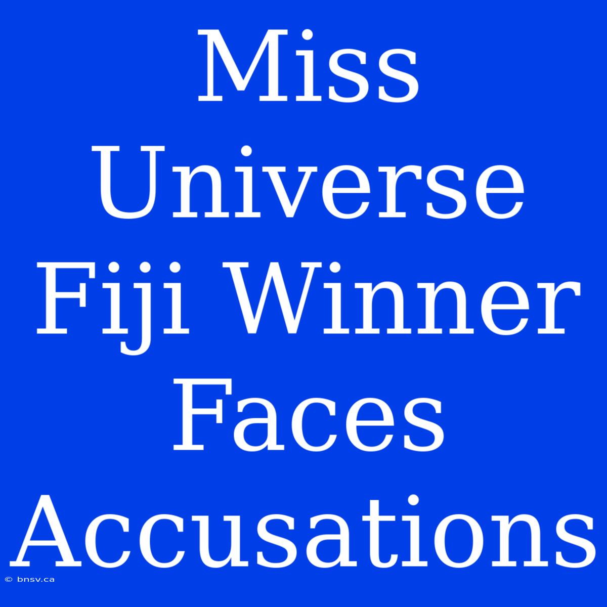 Miss Universe Fiji Winner Faces Accusations