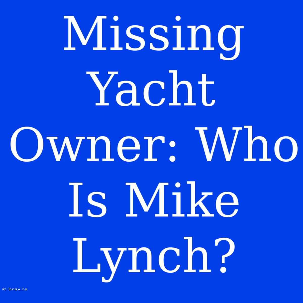 Missing Yacht Owner: Who Is Mike Lynch?