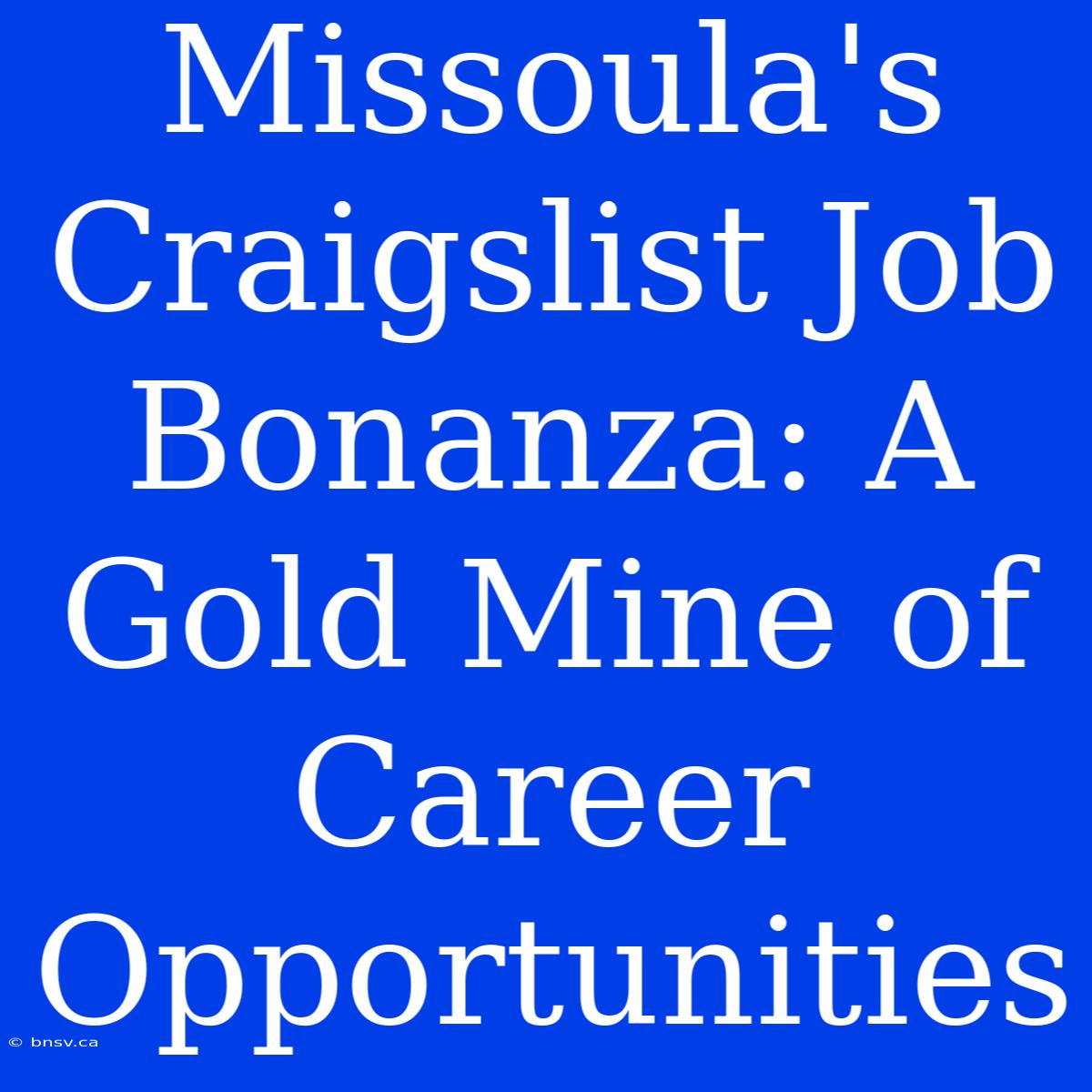 Missoula's Craigslist Job Bonanza: A Gold Mine Of Career Opportunities