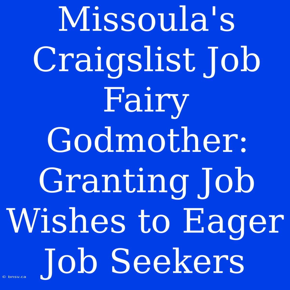 Missoula's Craigslist Job Fairy Godmother: Granting Job Wishes To Eager Job Seekers