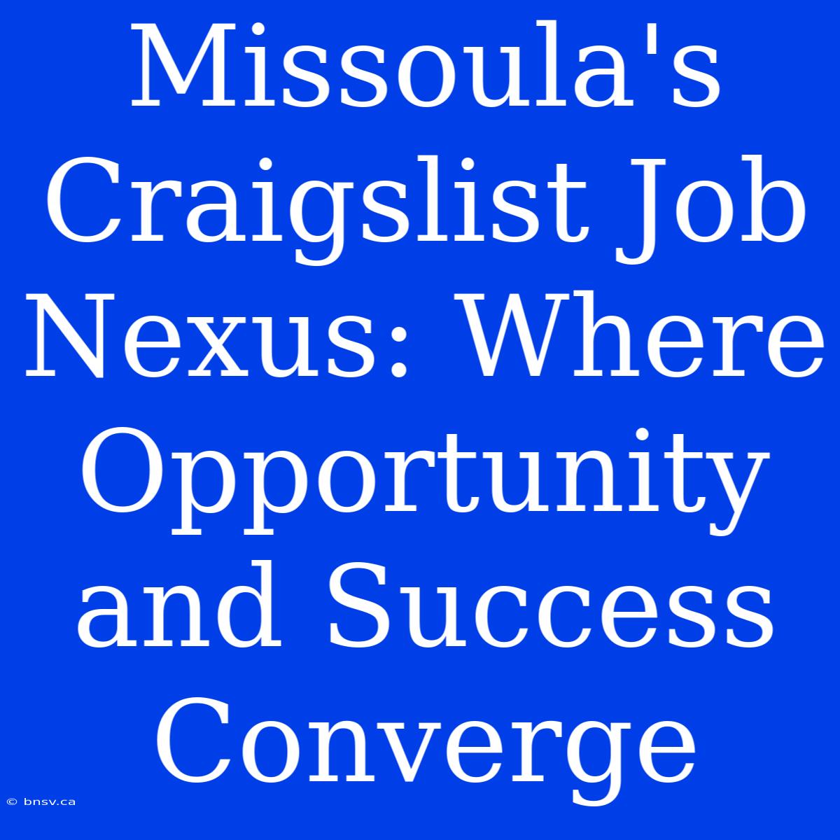 Missoula's Craigslist Job Nexus: Where Opportunity And Success Converge