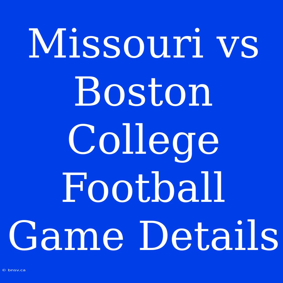 Missouri Vs Boston College Football Game Details