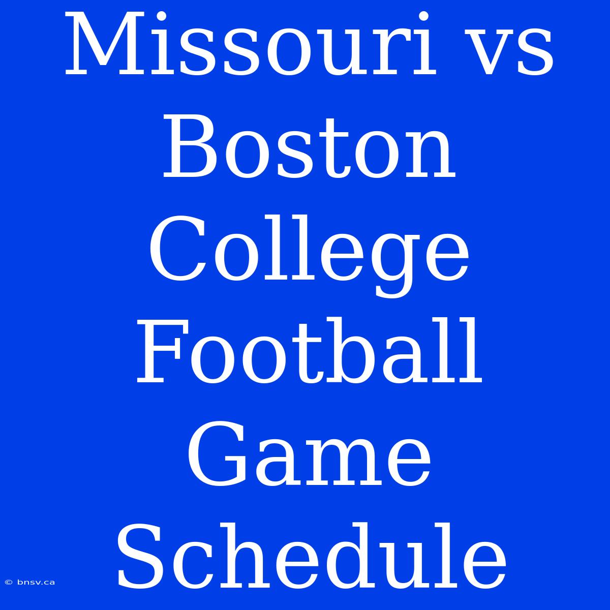 Missouri Vs Boston College Football Game Schedule