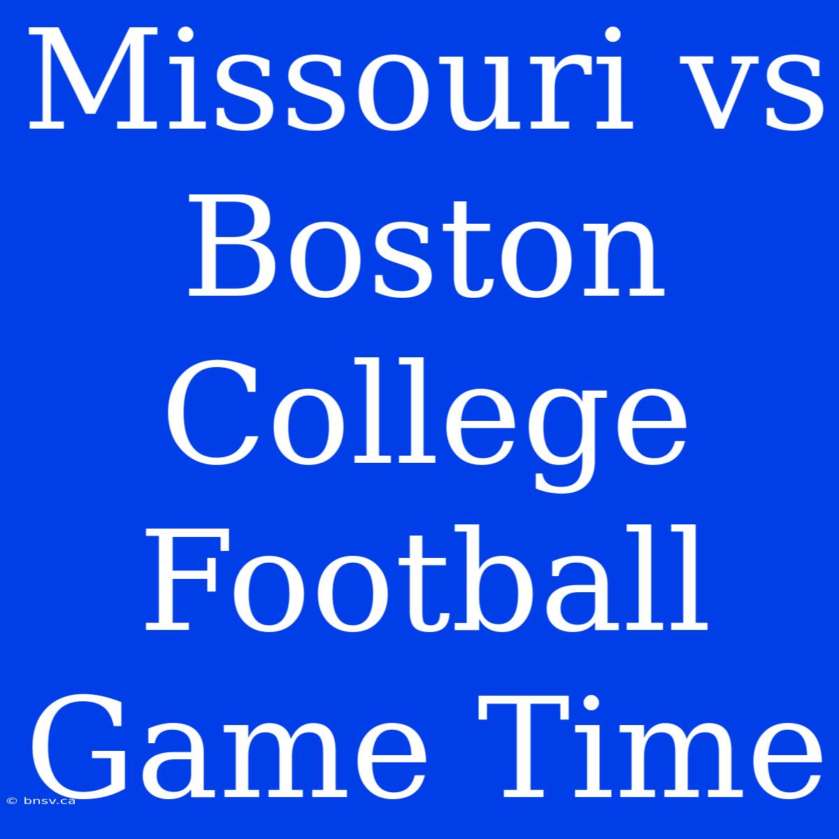 Missouri Vs Boston College Football Game Time