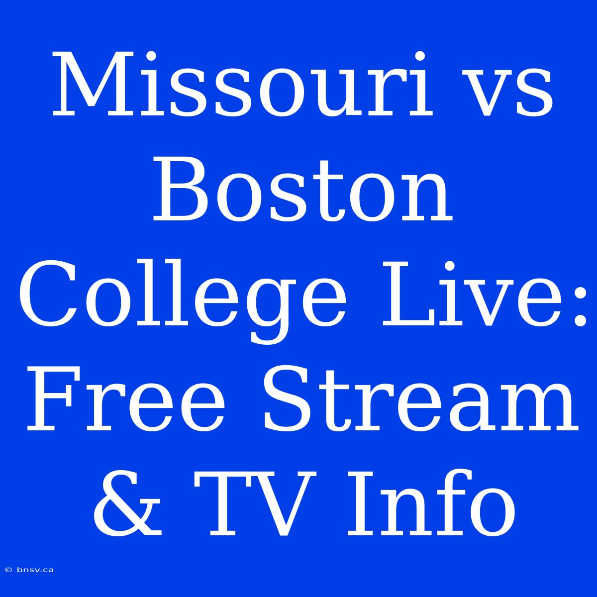 Missouri Vs Boston College Live: Free Stream & TV Info