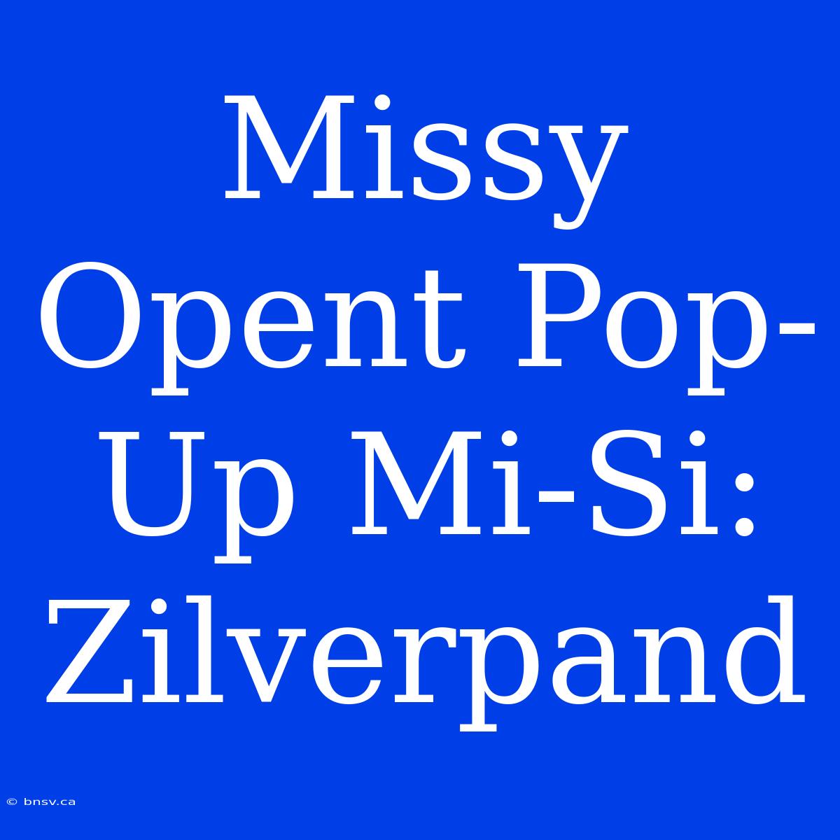 Missy Opent Pop-Up Mi-Si: Zilverpand