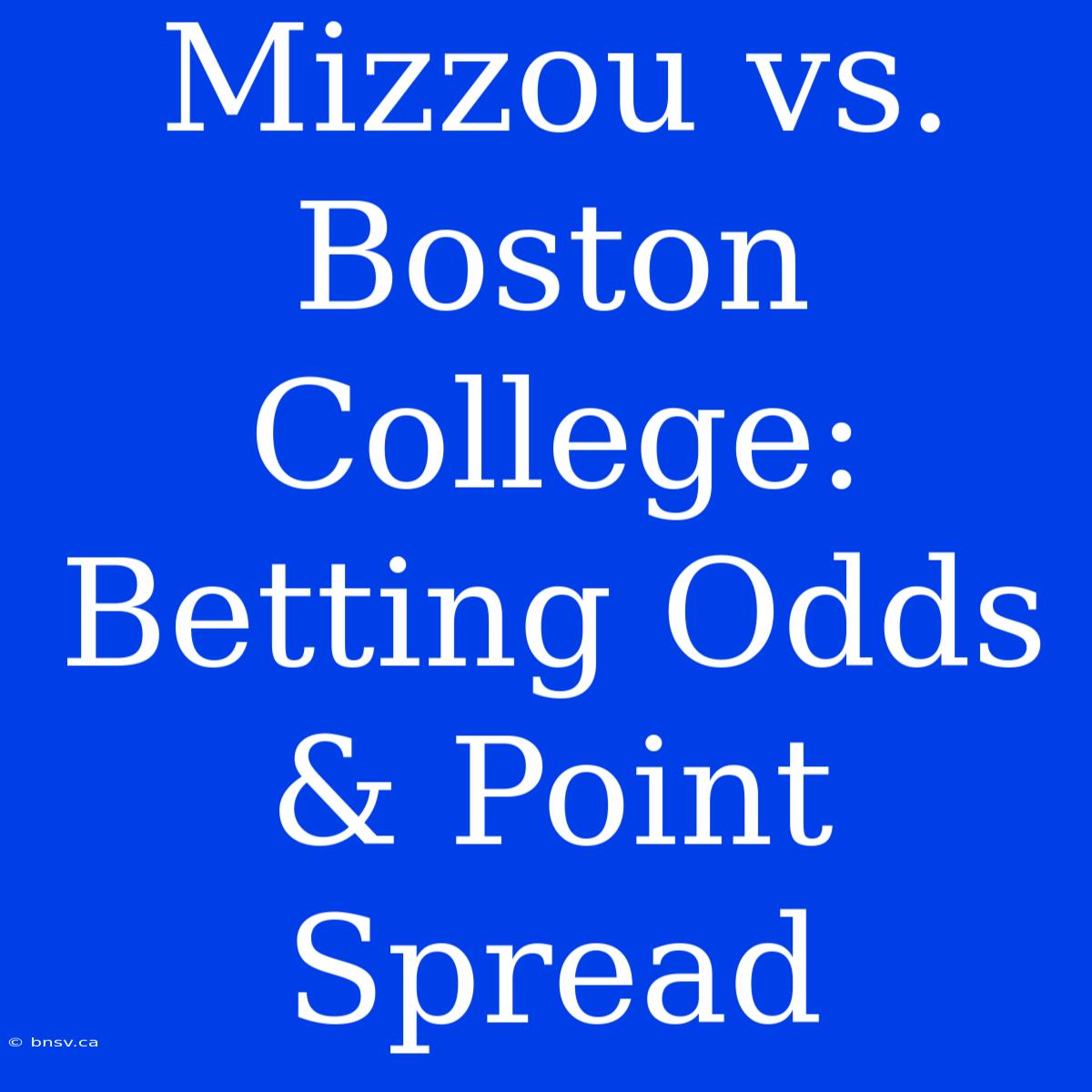 Mizzou Vs. Boston College: Betting Odds & Point Spread