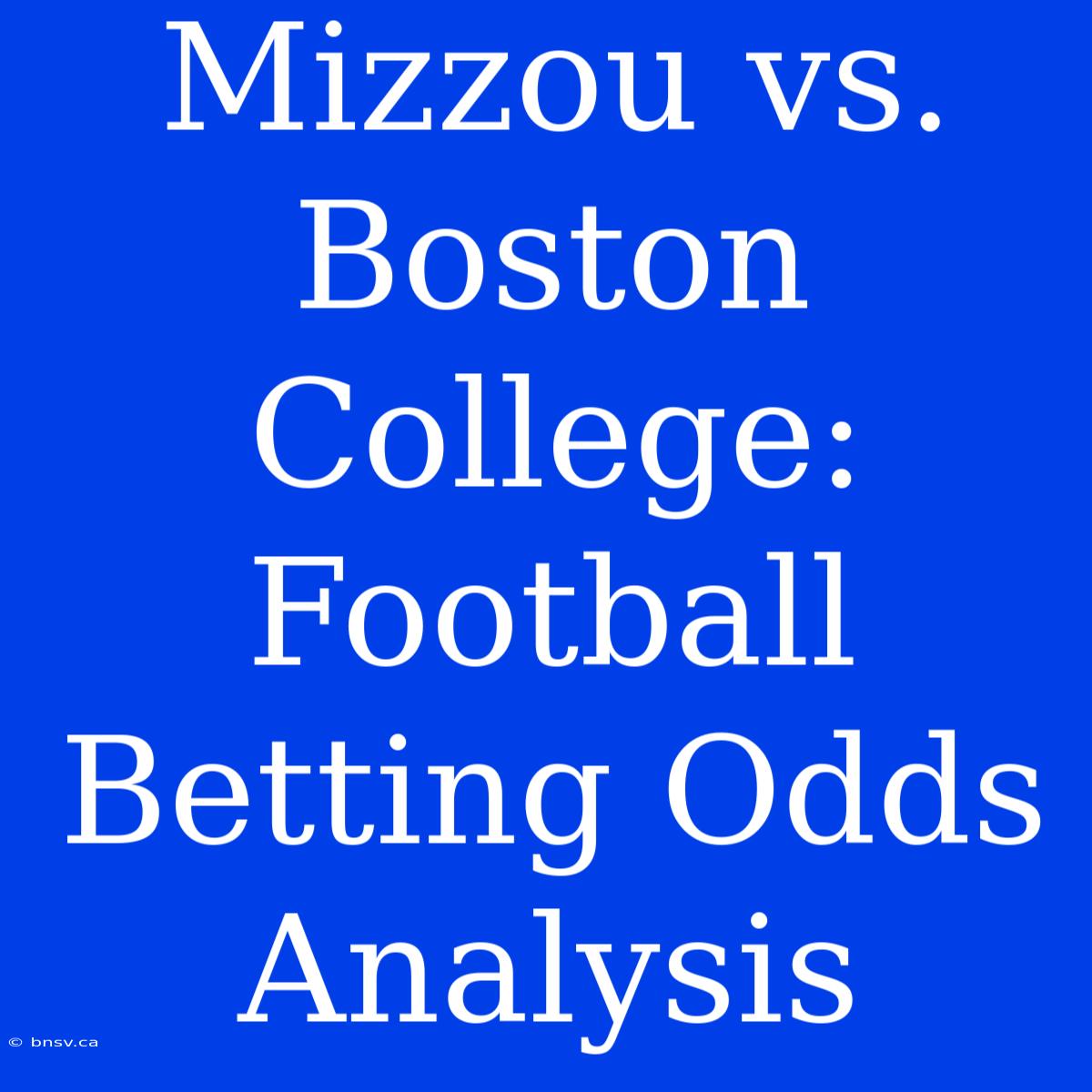 Mizzou Vs. Boston College: Football Betting Odds Analysis