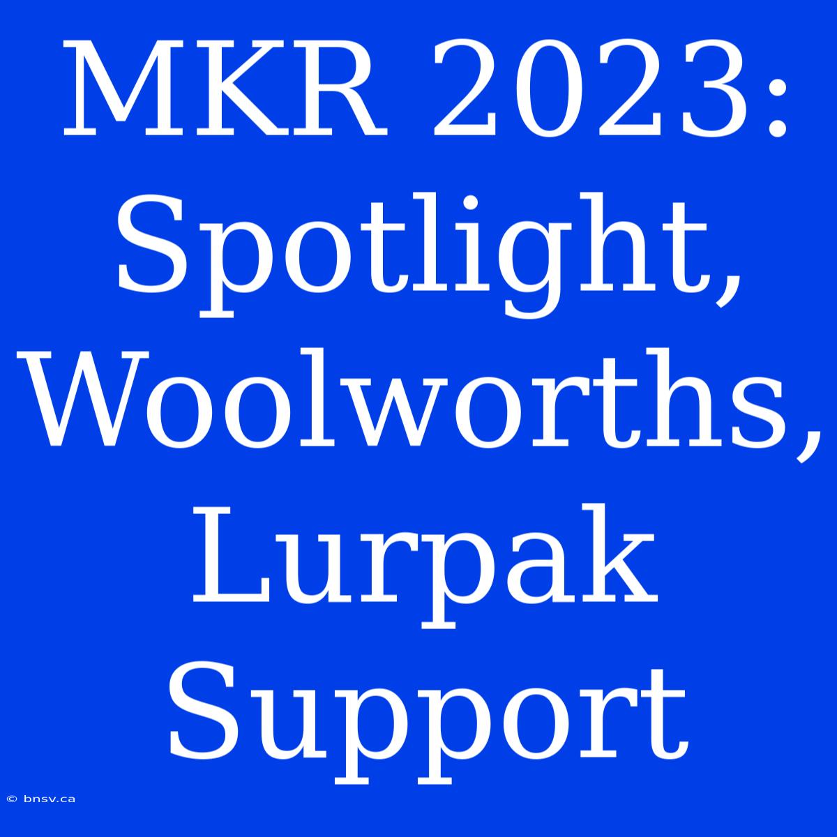 MKR 2023: Spotlight, Woolworths, Lurpak Support