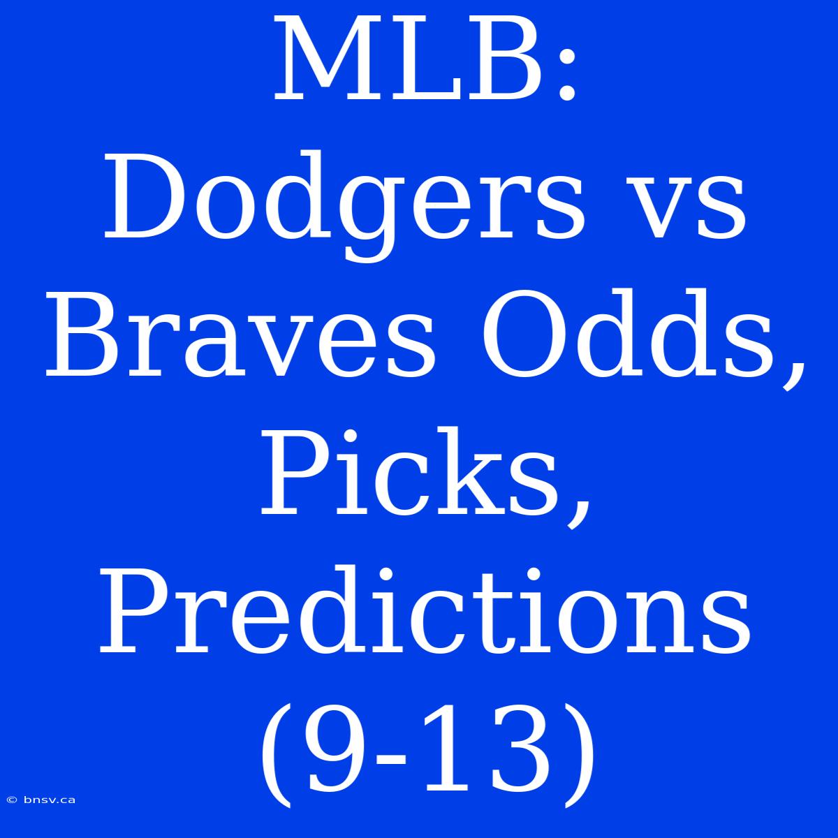 MLB: Dodgers Vs Braves Odds, Picks, Predictions (9-13)