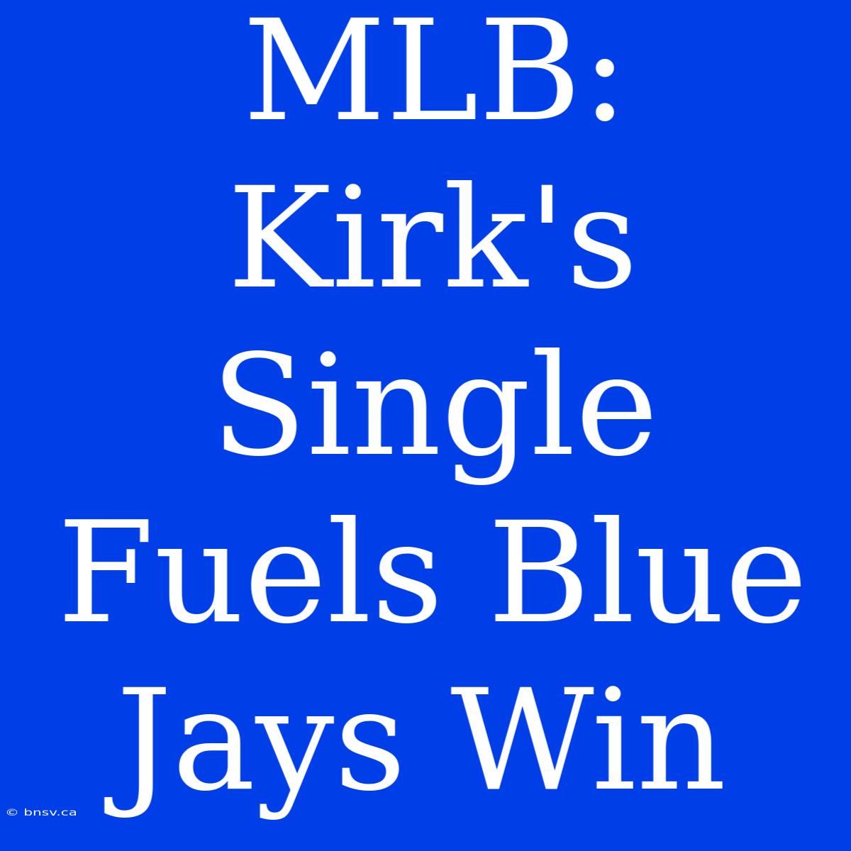 MLB: Kirk's Single Fuels Blue Jays Win