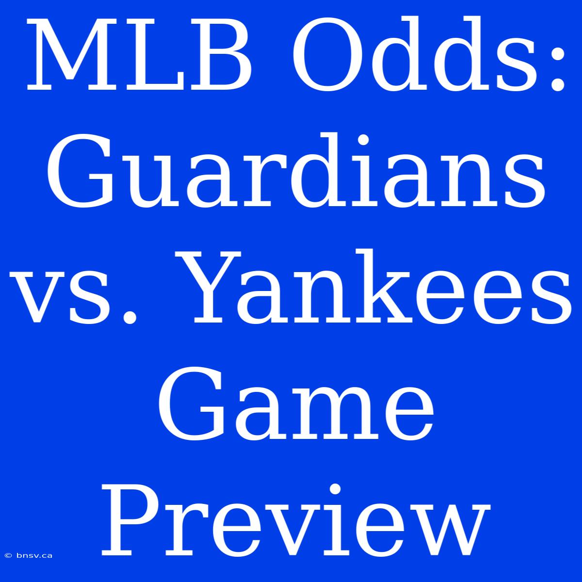 MLB Odds: Guardians Vs. Yankees Game Preview