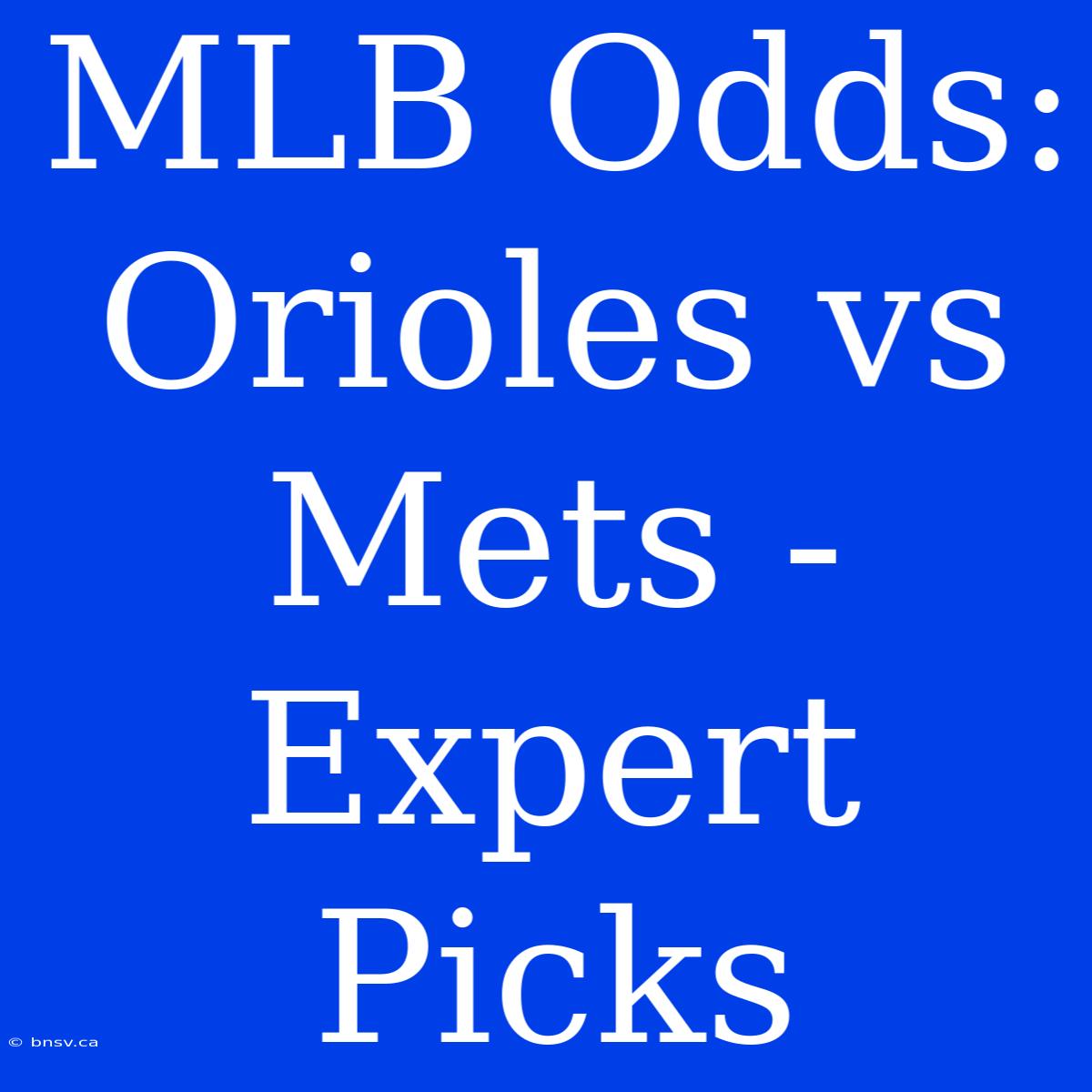 MLB Odds: Orioles Vs Mets - Expert Picks