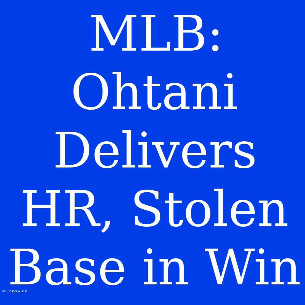 MLB: Ohtani Delivers HR, Stolen Base In Win