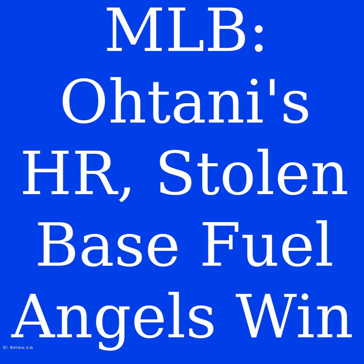 MLB: Ohtani's HR, Stolen Base Fuel Angels Win