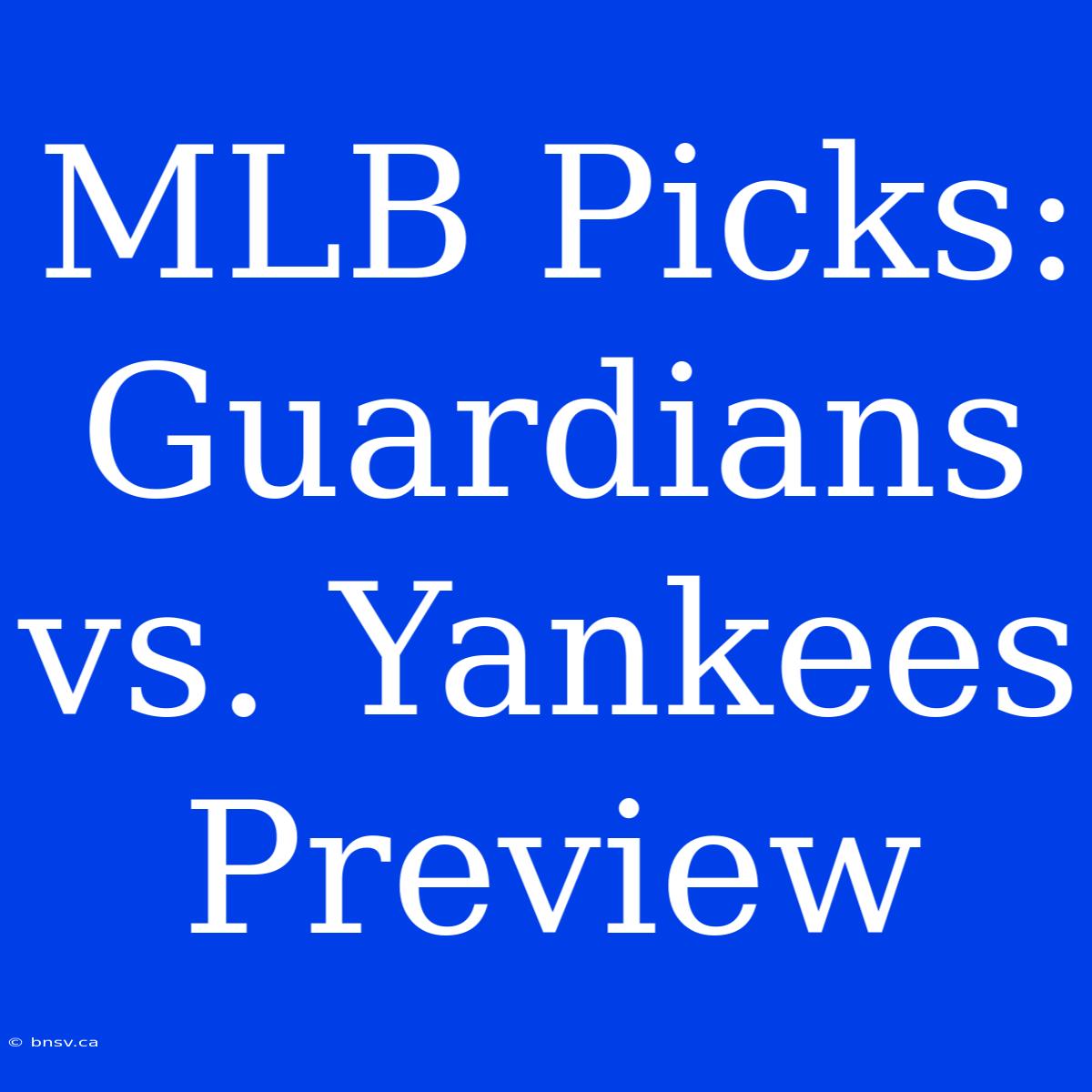 MLB Picks: Guardians Vs. Yankees Preview