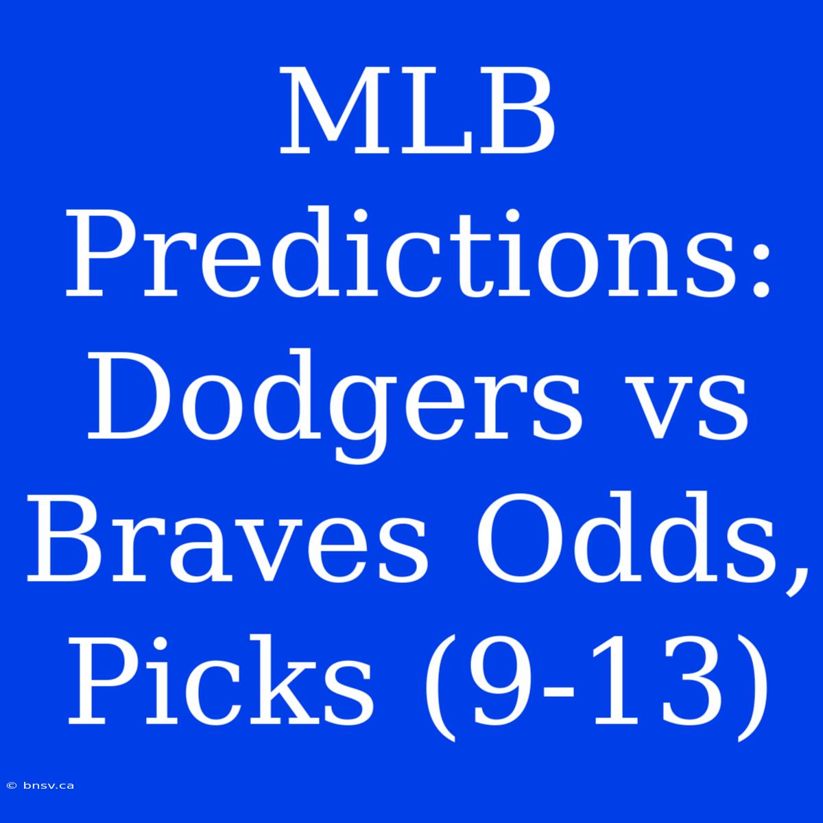 MLB Predictions: Dodgers Vs Braves Odds, Picks (9-13)