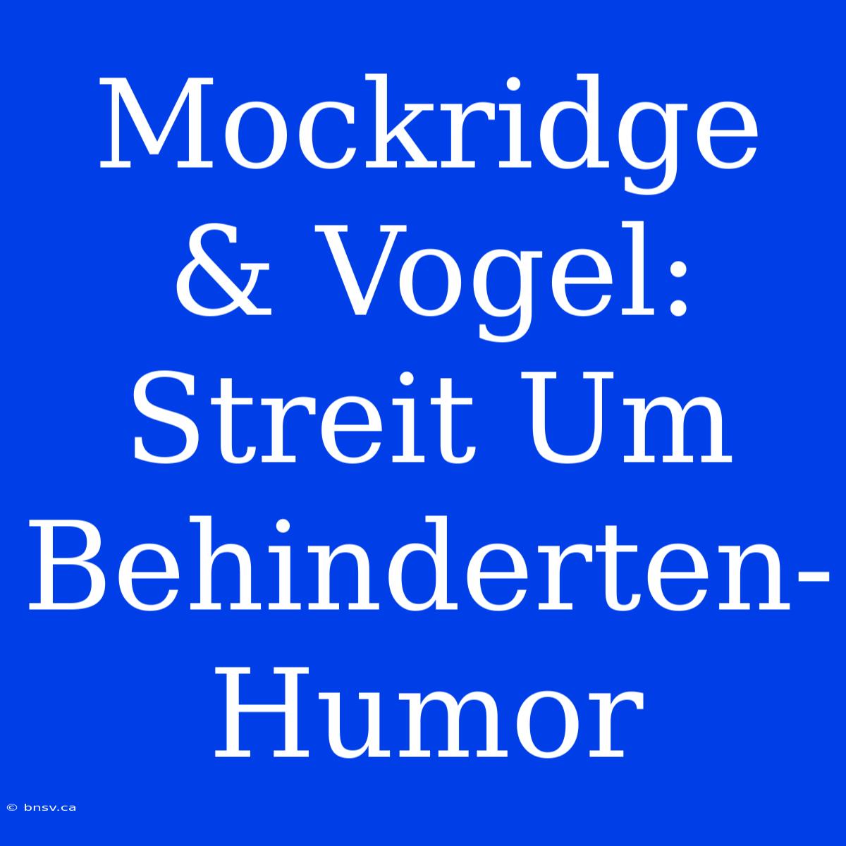 Mockridge & Vogel: Streit Um Behinderten-Humor