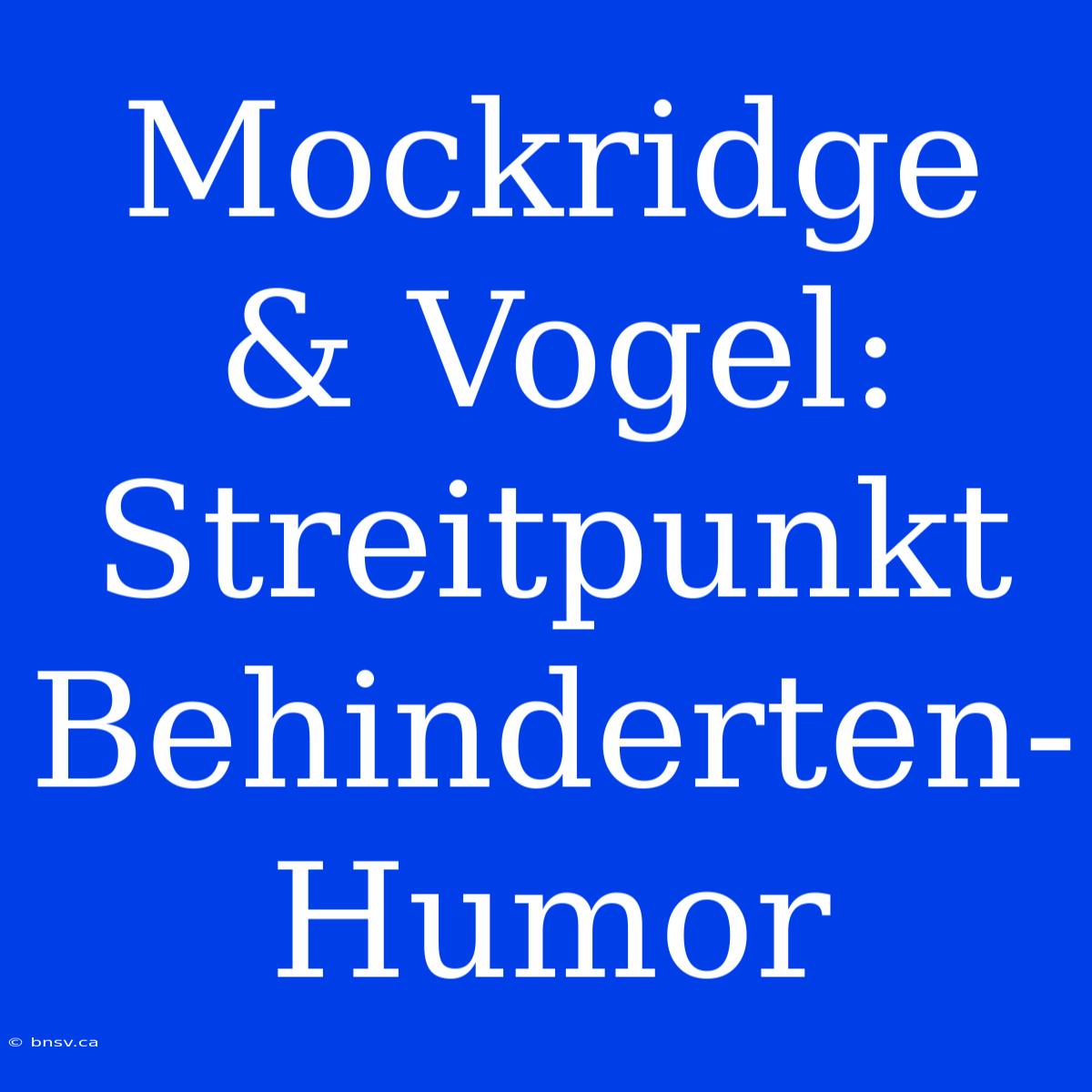 Mockridge & Vogel: Streitpunkt Behinderten-Humor