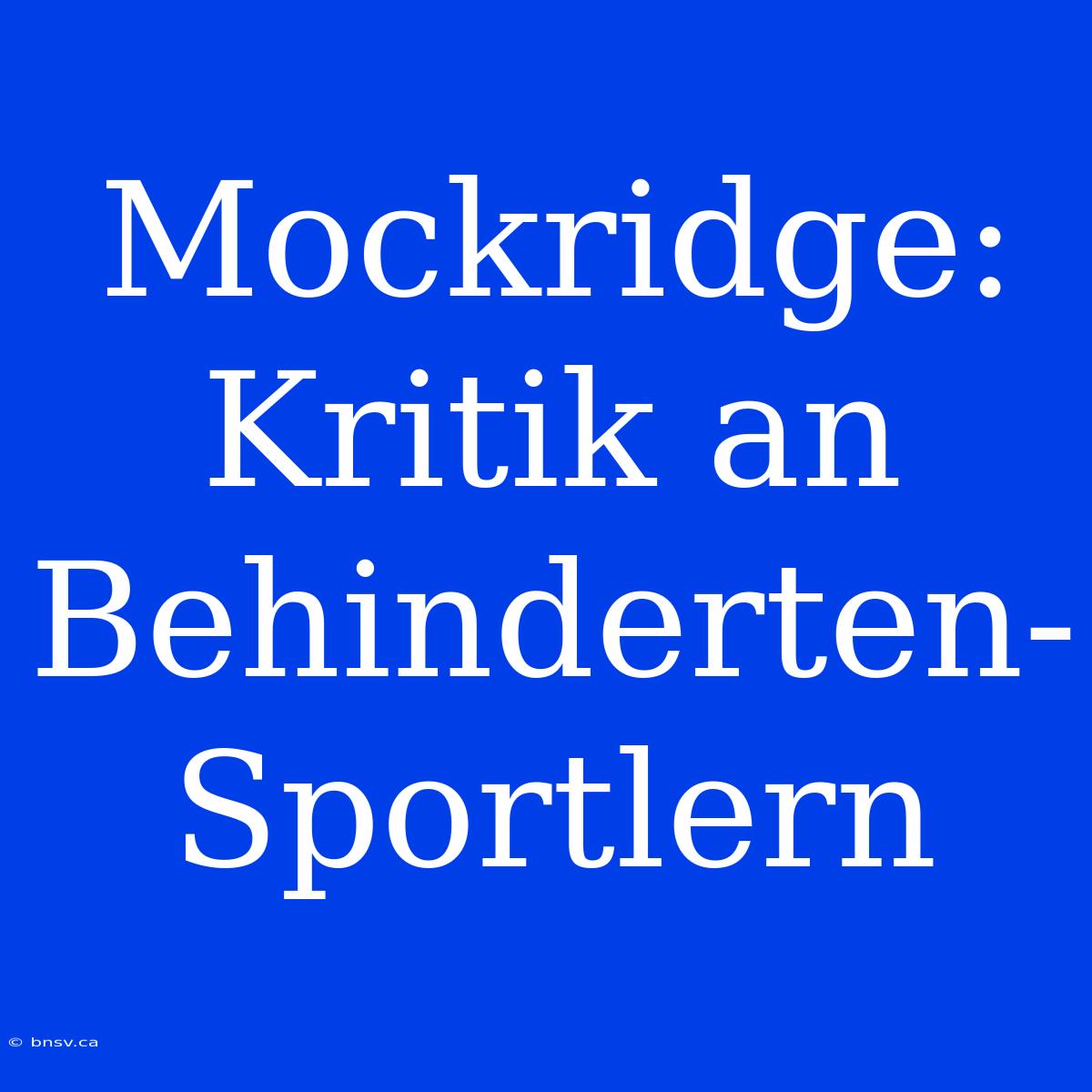 Mockridge: Kritik An Behinderten-Sportlern