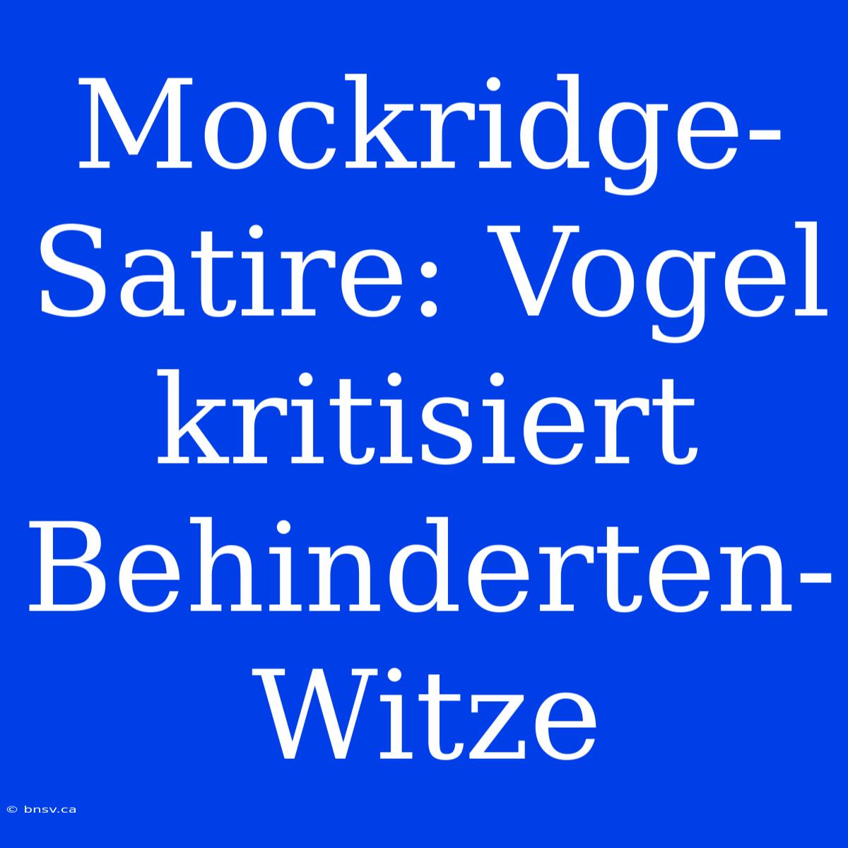 Mockridge-Satire: Vogel Kritisiert Behinderten-Witze