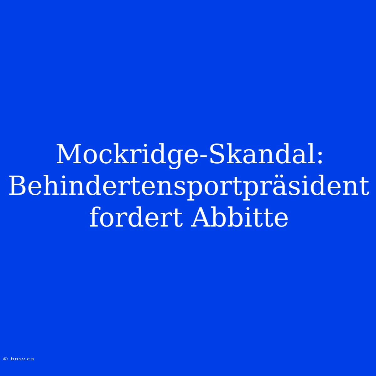 Mockridge-Skandal: Behindertensportpräsident Fordert Abbitte