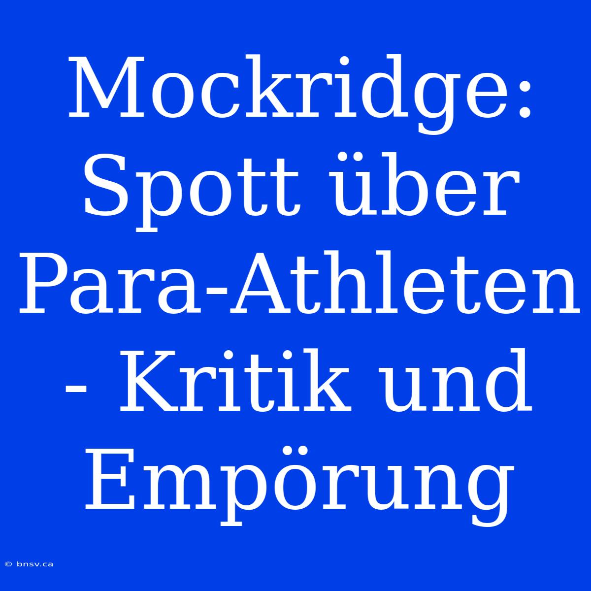 Mockridge: Spott Über Para-Athleten - Kritik Und Empörung