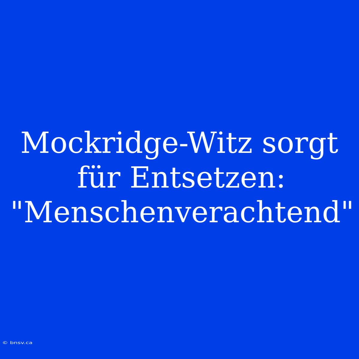 Mockridge-Witz Sorgt Für Entsetzen: 