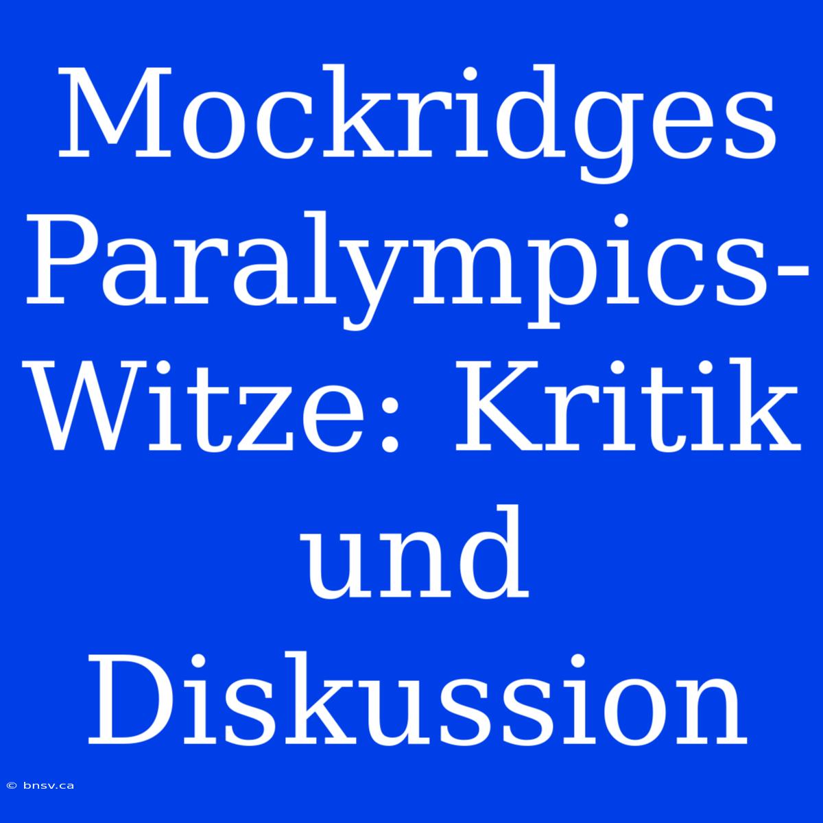 Mockridges Paralympics-Witze: Kritik Und Diskussion