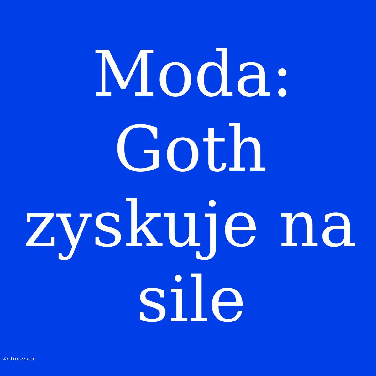 Moda: Goth Zyskuje Na Sile