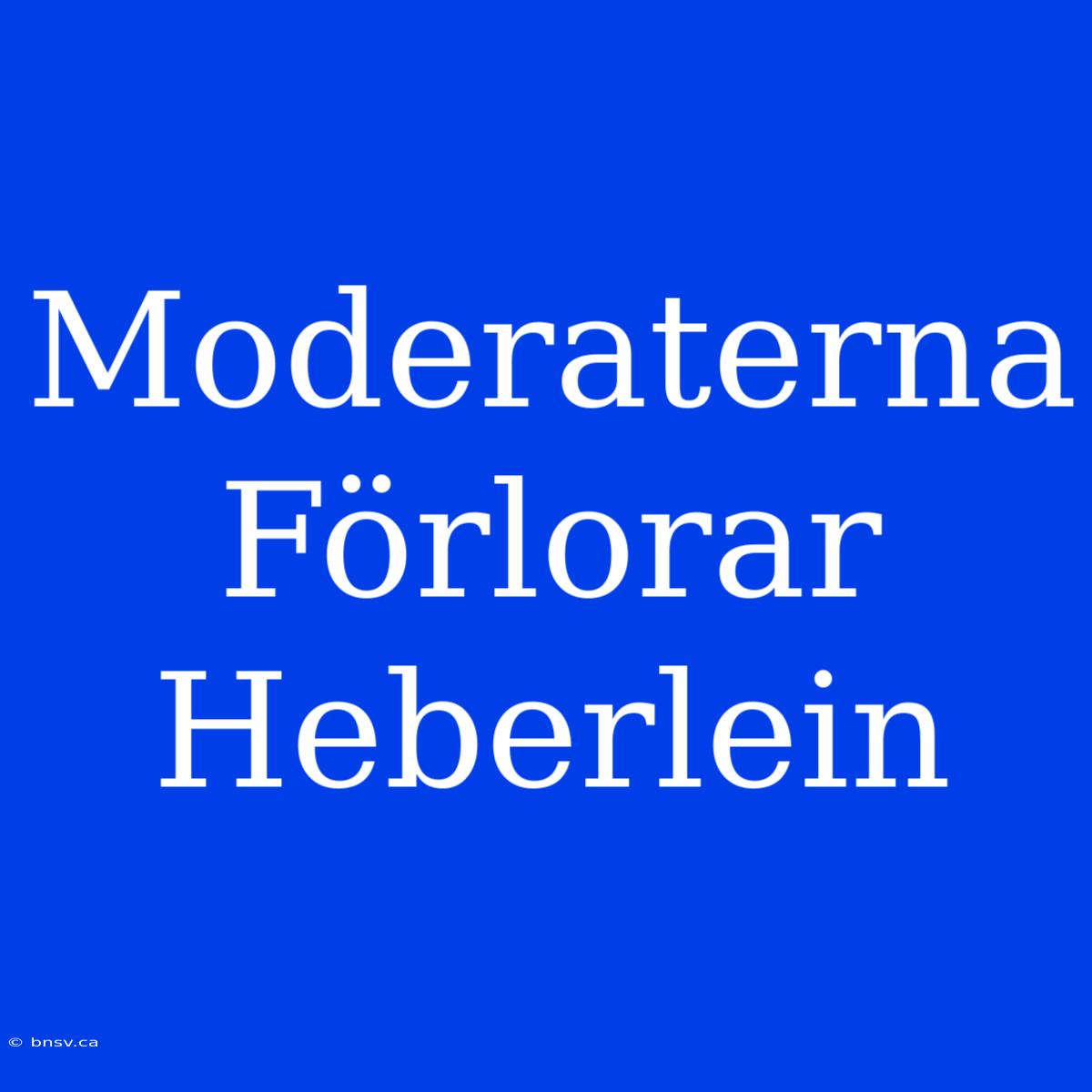 Moderaterna Förlorar Heberlein